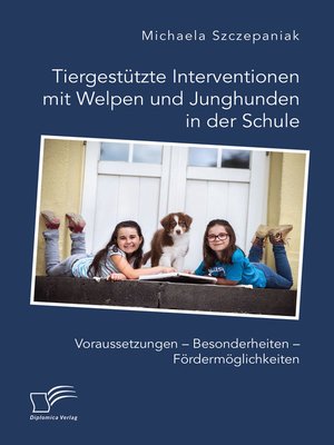 cover image of Tiergestützte Interventionen mit Welpen und Junghunden in der Schule. Voraussetzungen – Besonderheiten – Fördermöglichkeiten